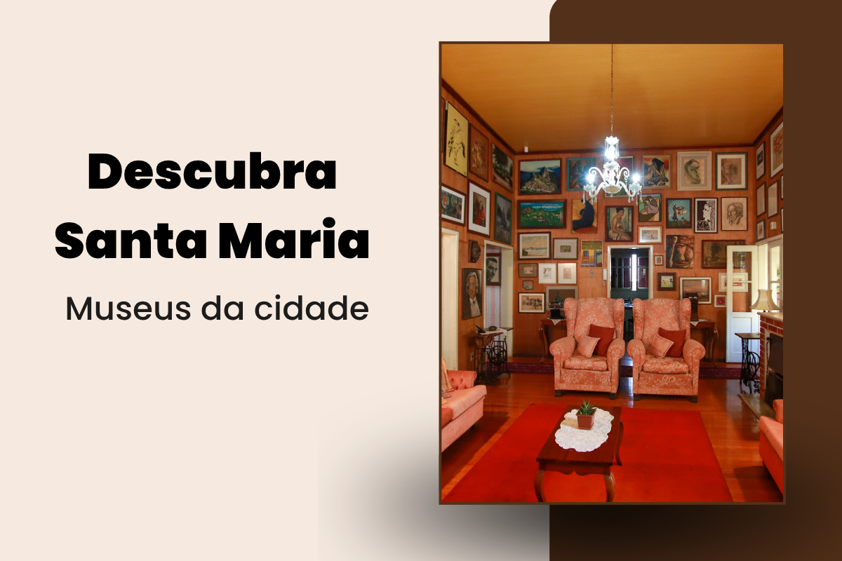 Turismo em Santa Maria:  Conheça os melhores museus da cidade