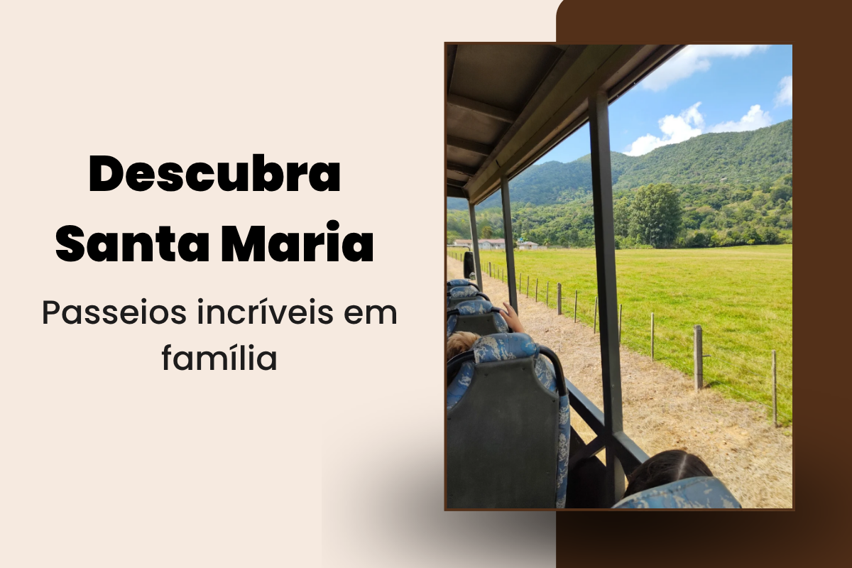 Turismo em Santa Maria: confira 7 passeios incríveis para curtir em família 